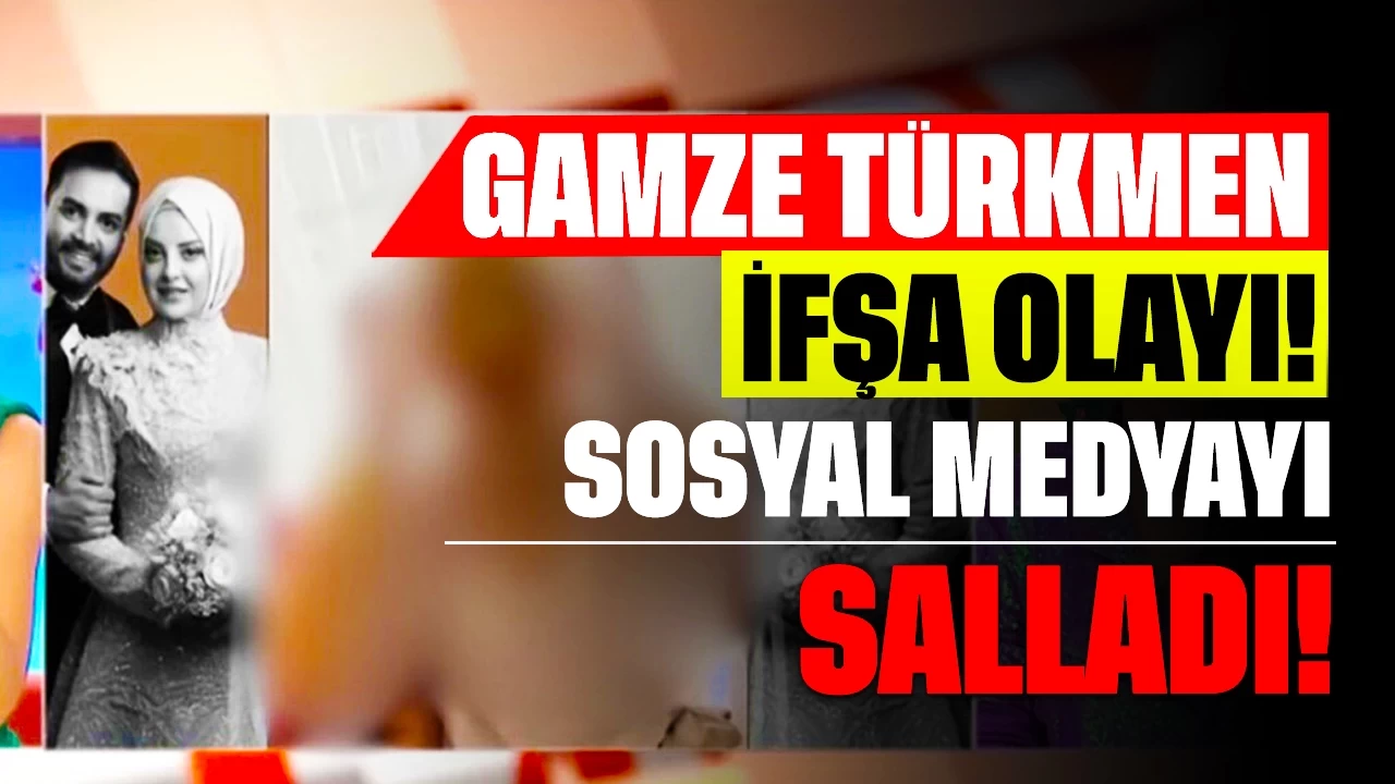 Gamze Türkmen İfşası! Gamze Türkmen İfşa Olayı Sosyal Medya'yı Salladı