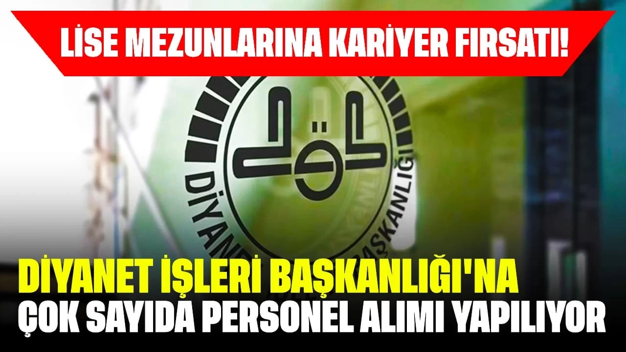 Lise Mezunlarına Kariyer Fırsatı! Diyanet İşleri Başkanlığı'na Çok Sayıda Personel Alımı Yapılıyor