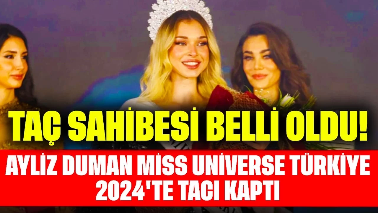 Taç Sahibesi Belli Oldu! Ayliz Duman Miss Universe Türkiye 2024'te Tacı Kaptı