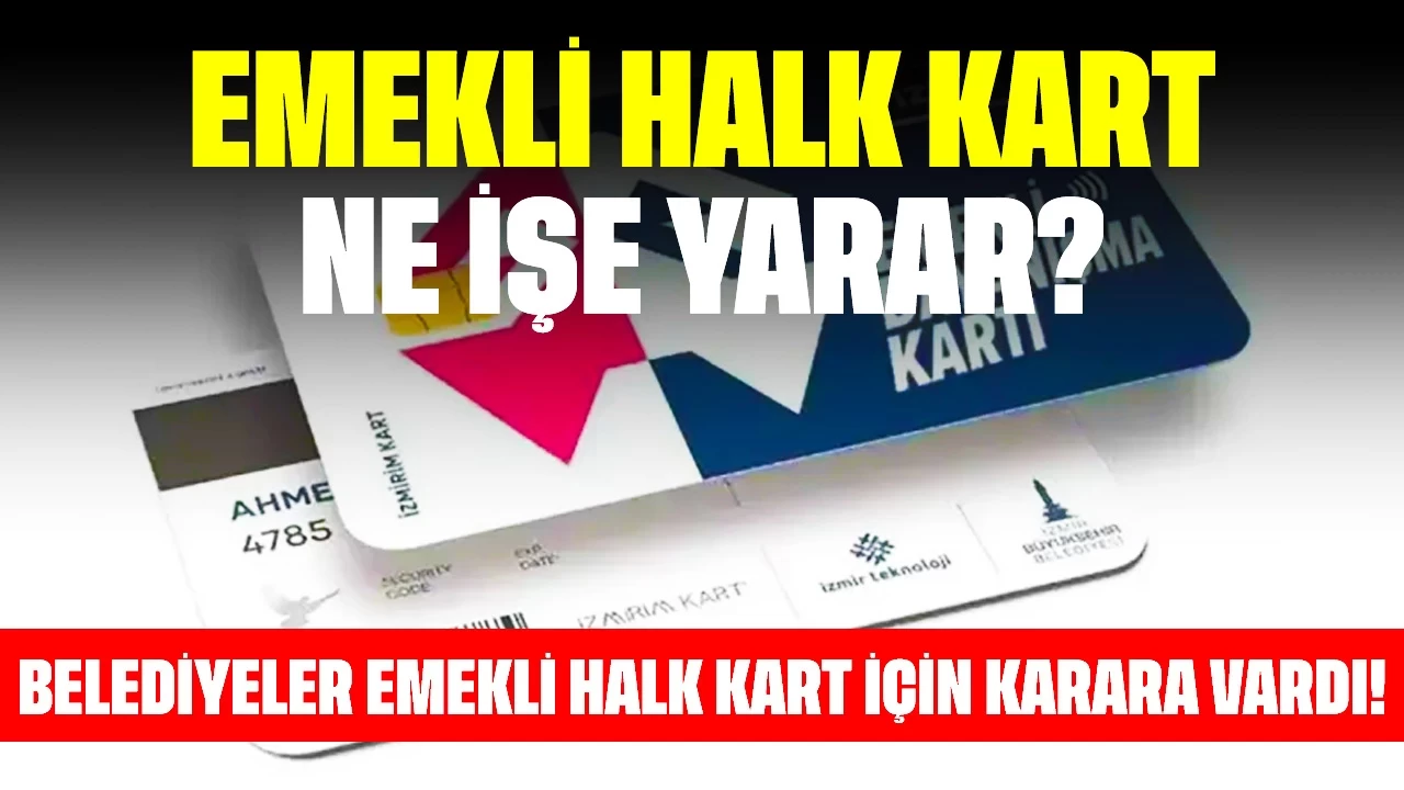 Belediyeler Emekli Halk Kart İçin Karara Vardı! Emekli Halk Kart Ne İşe Yarar?