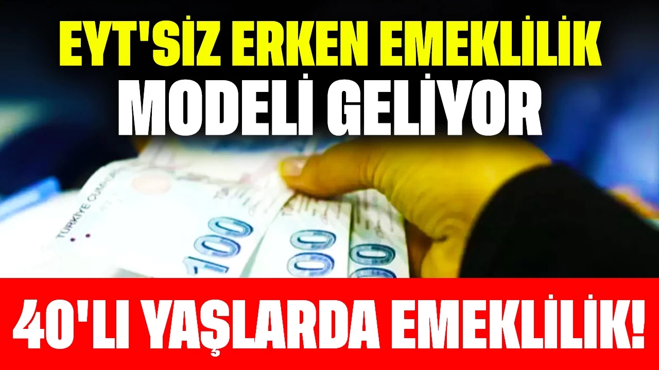 40'lı Yaşlarda Emeklilik! EYT'siz Erken Emeklilik Modeli Geliyor