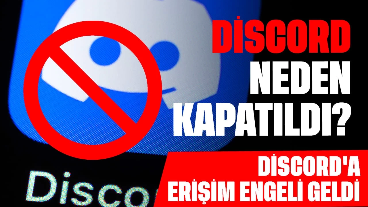 Discord Neden Kapatıldı? Discord'a Erişim Engeli Geldi