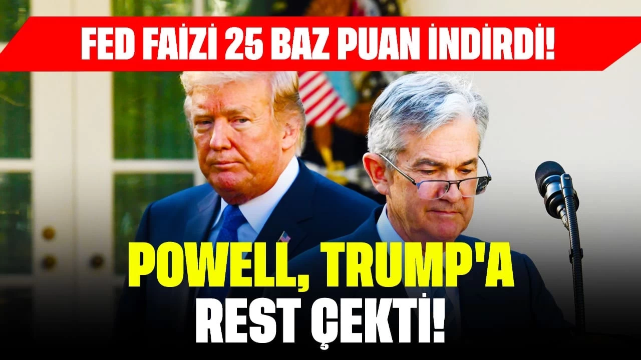 Fed Faizi 25 Baz Puan İndirdi! Powell, Trump'a Rest Çekti