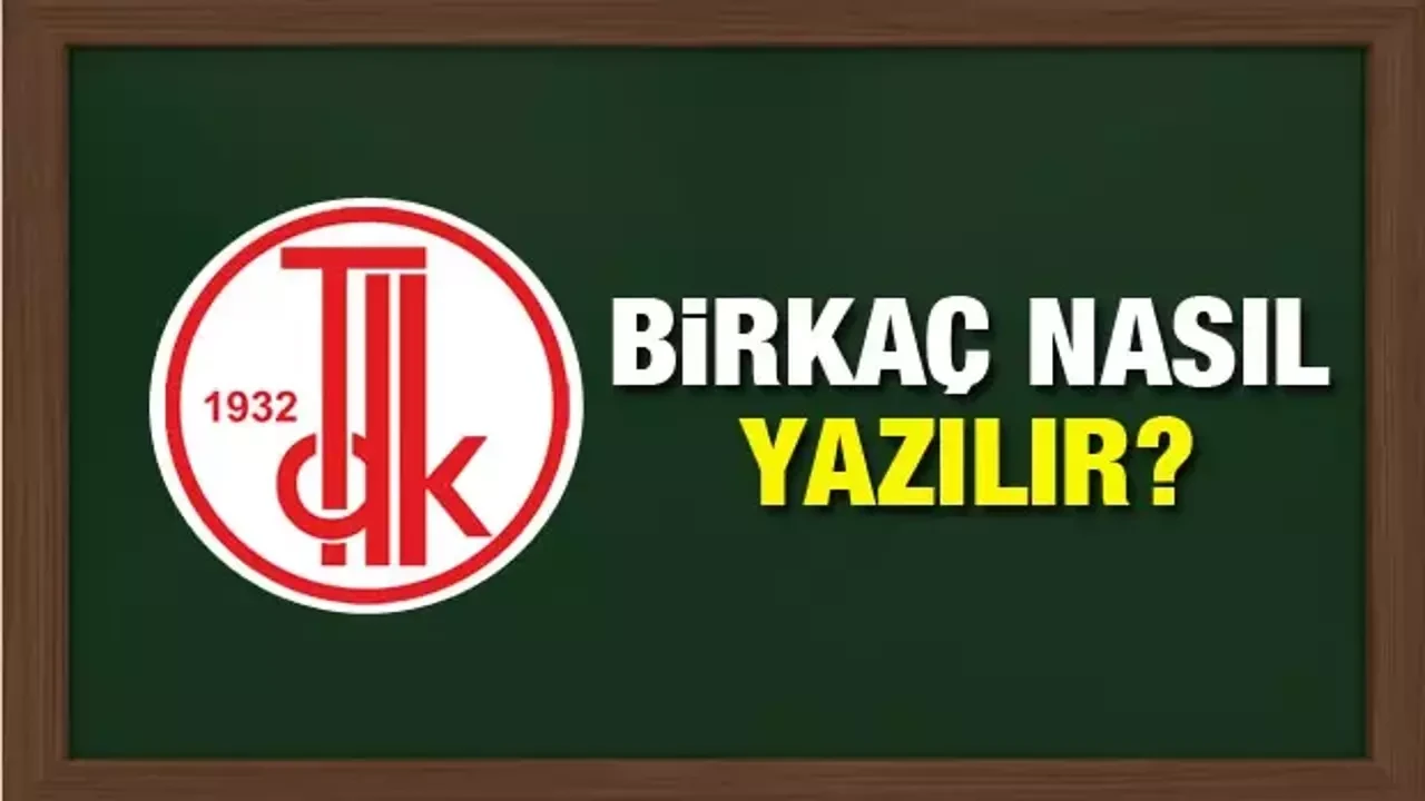 Birkaç Ayrı Mı Yazılır? TDK Doğru Yazımı Nedir?