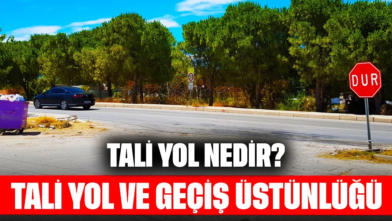 Tali Yol Nedir? Tali Yol ve Geçiş Üstünlüğü