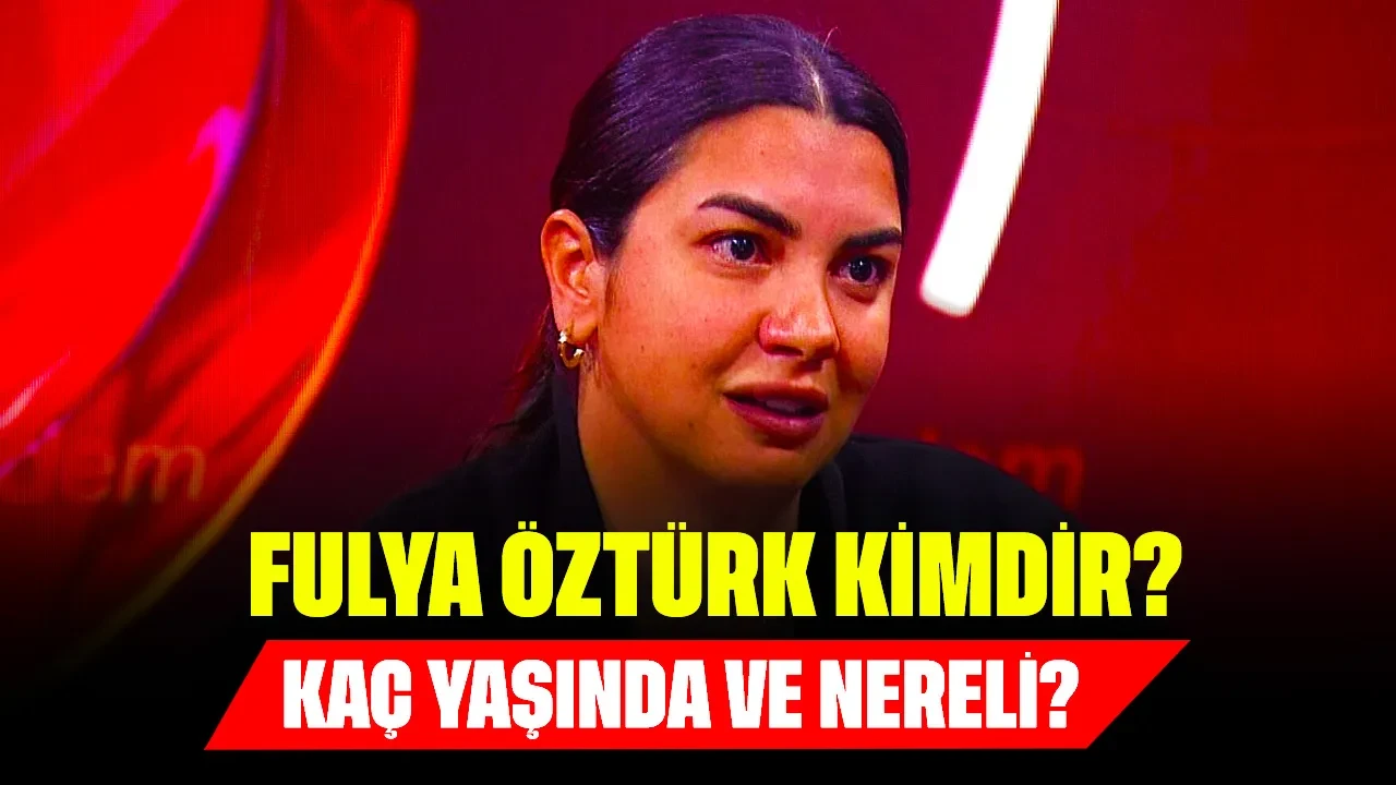 Fulya Öztürk Kimdir? Kaç Yaşında ve Nereli?