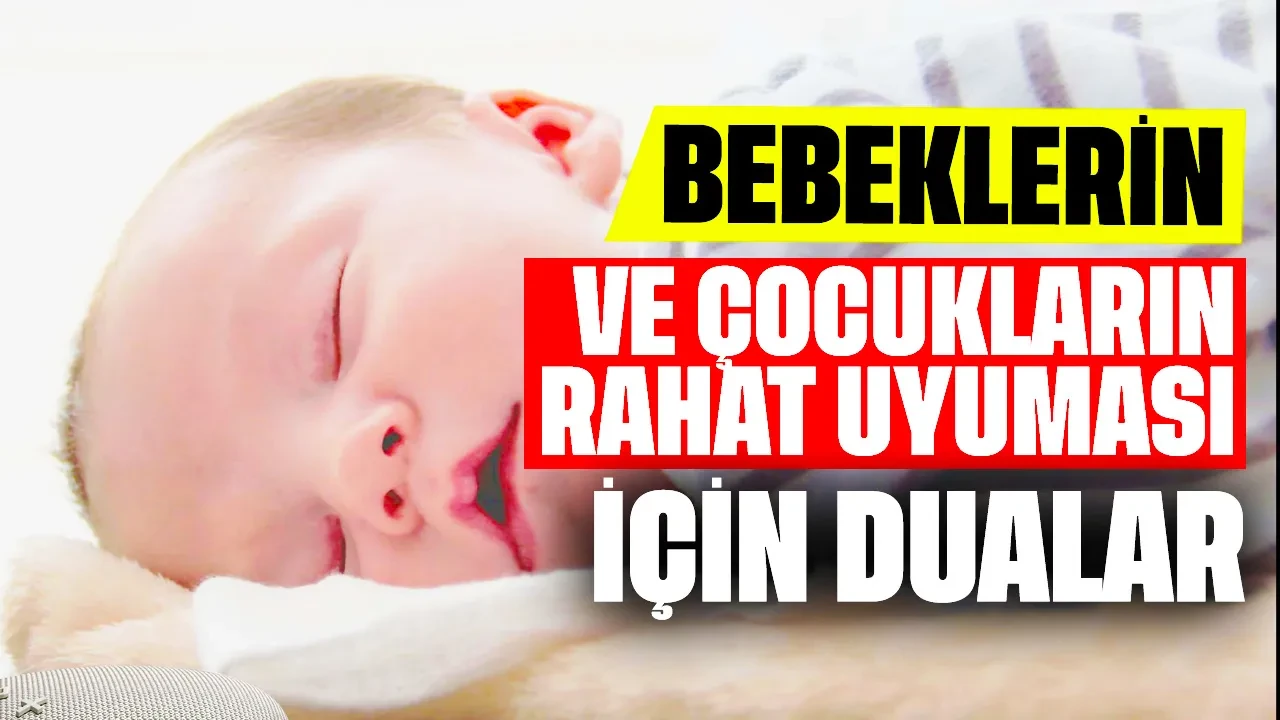 Bebeklerin ve Çocukların Rahat Uyuması için Dualar