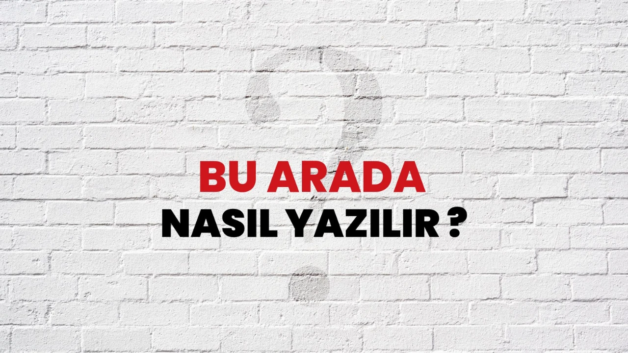 "Bu Arada" Nasıl Yazılır? Doğru Yazım ve Kullanımı