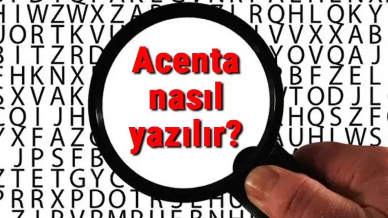 Acenta Nasıl Yazılır? TDK Acenta Ne Demek?