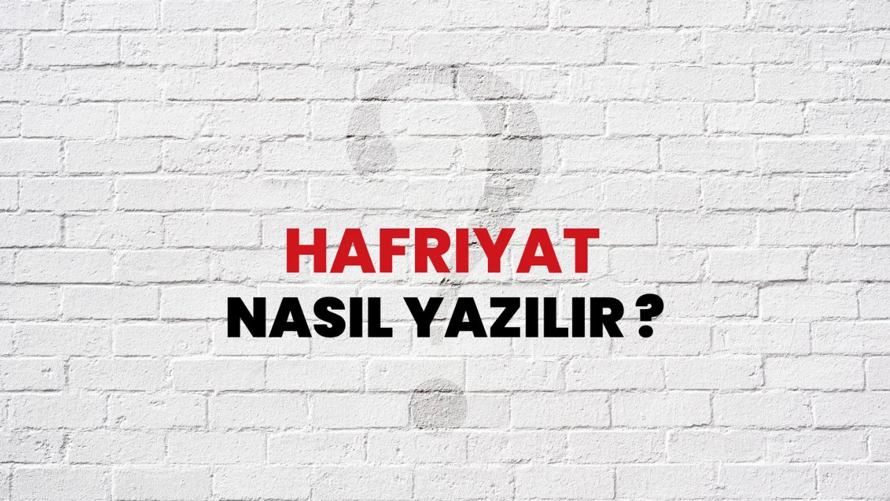 Hafriyat Nasıl Yazılır? Hafriyat Mı? Harfiyat Mı?