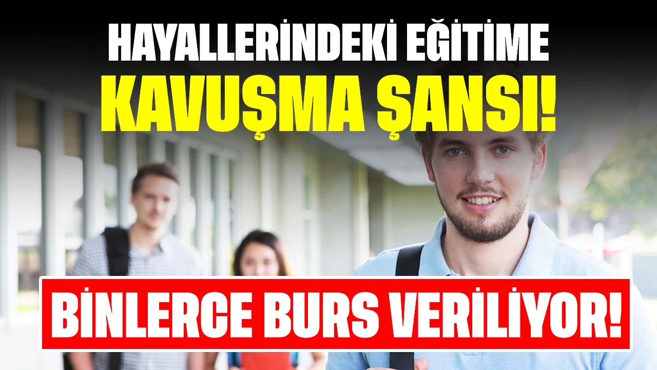 Hayallerindeki Eğitime Kavuşma Şansı! Binlerce Burs İçin Başvurular Başladı