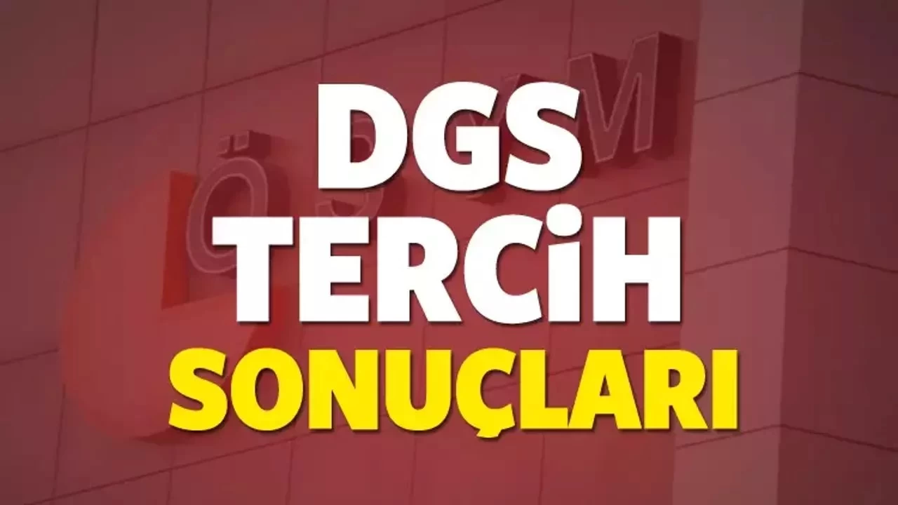 DGS Tercih Sonuçları Ne Zaman Açıklanacak?