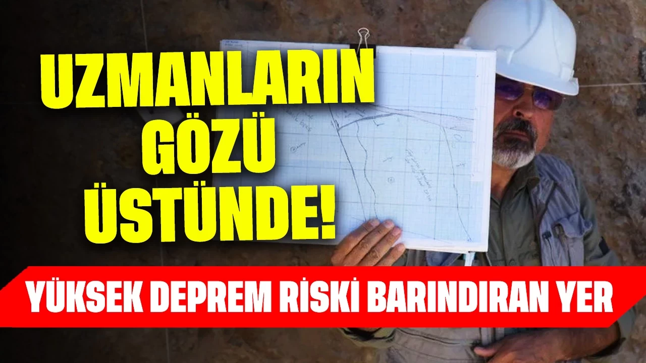 Uzmanların Gözü Üstünde! Yüksek Deprem Riski Barındıran Yer