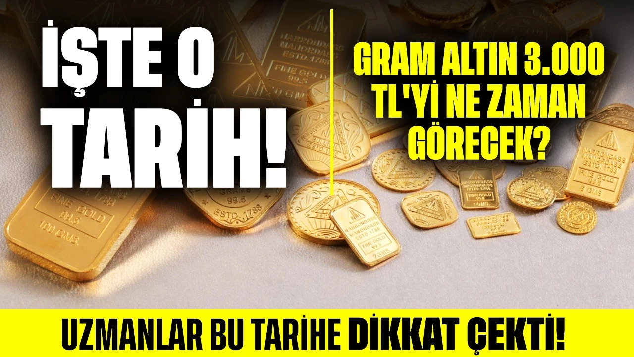 İşte O Tarih! Gram Altın 3.000 TL'yi Ne Zaman Görecek?