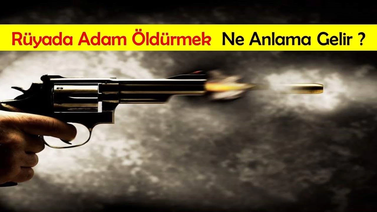 Rüyada Adam Öldürmek Ne Anlama Gelir?