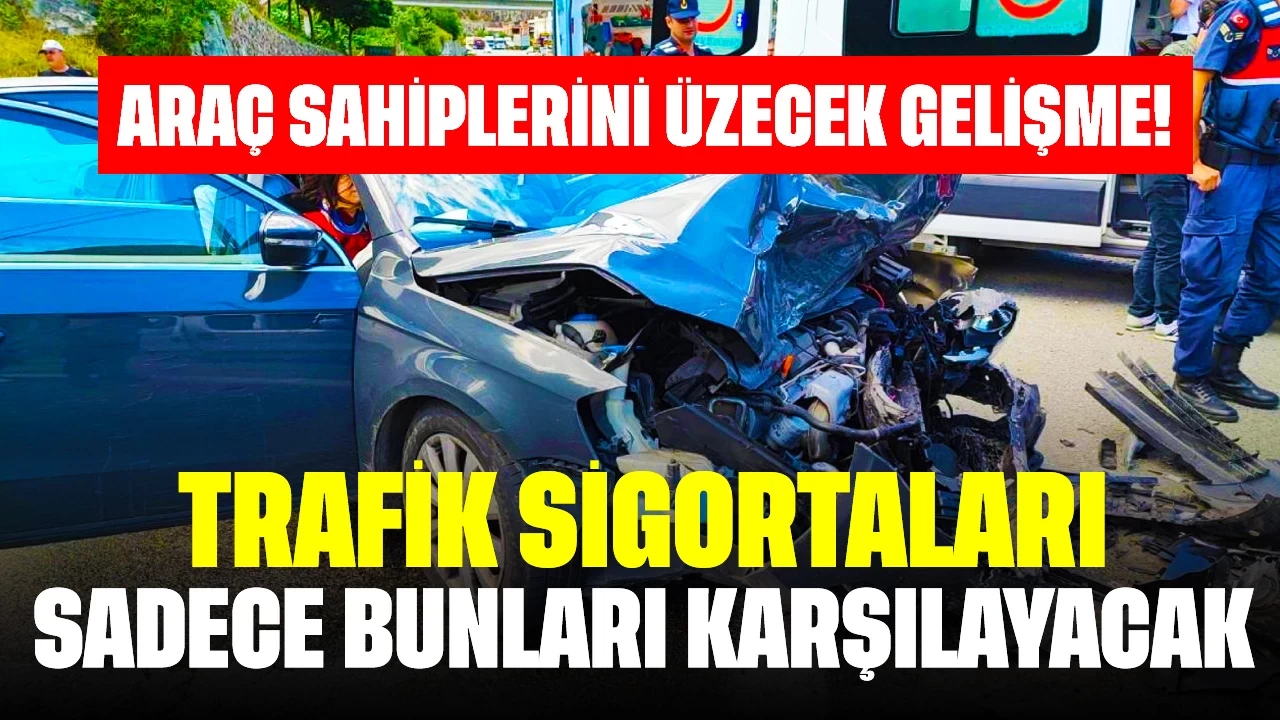 Araç Sahiplerini Üzecek Gelişme! Trafik Sigortaları Bunları Karşılayacak