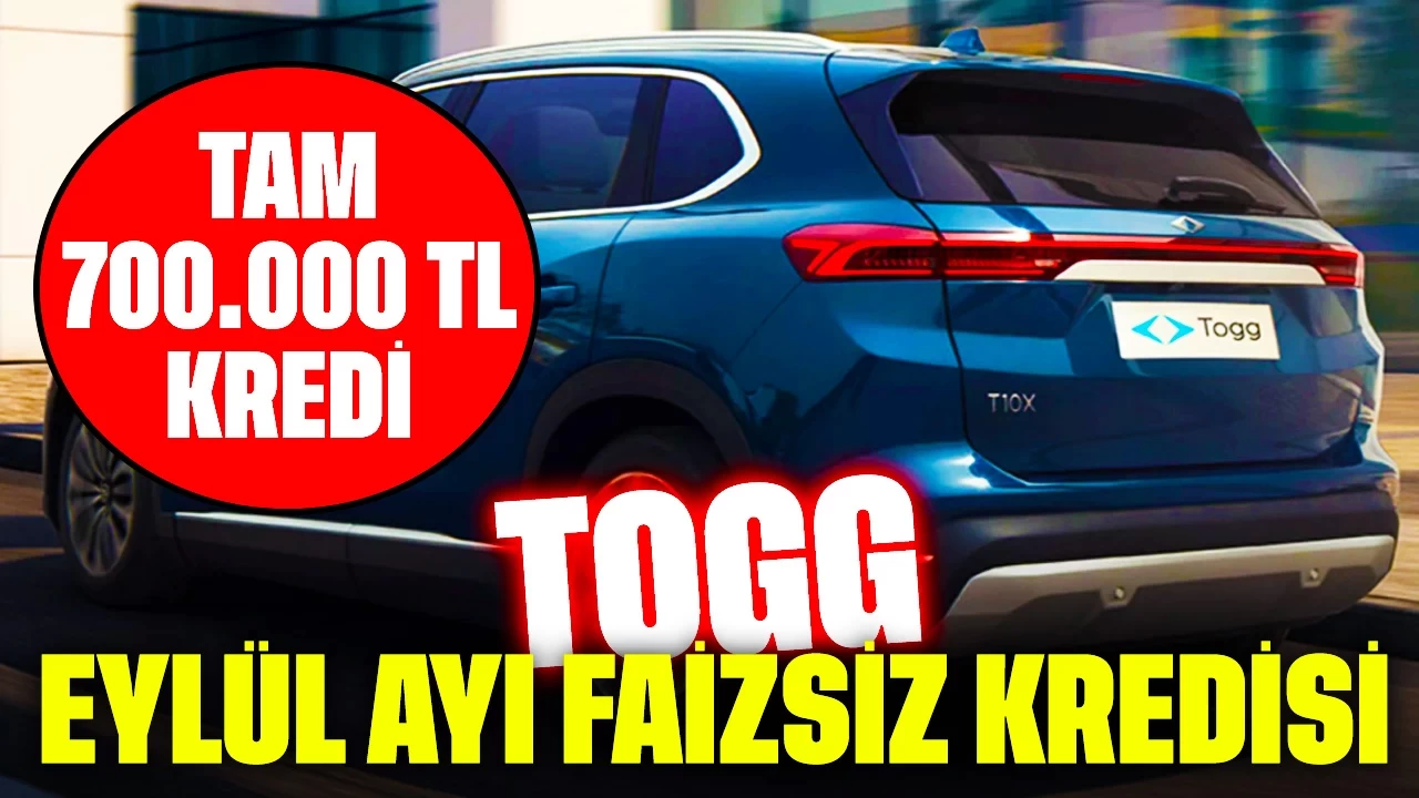 Tam 700.000 TL Faizsiz Kredi! TOGG Eylül Ayı Faizsiz Kredi Kampanyası