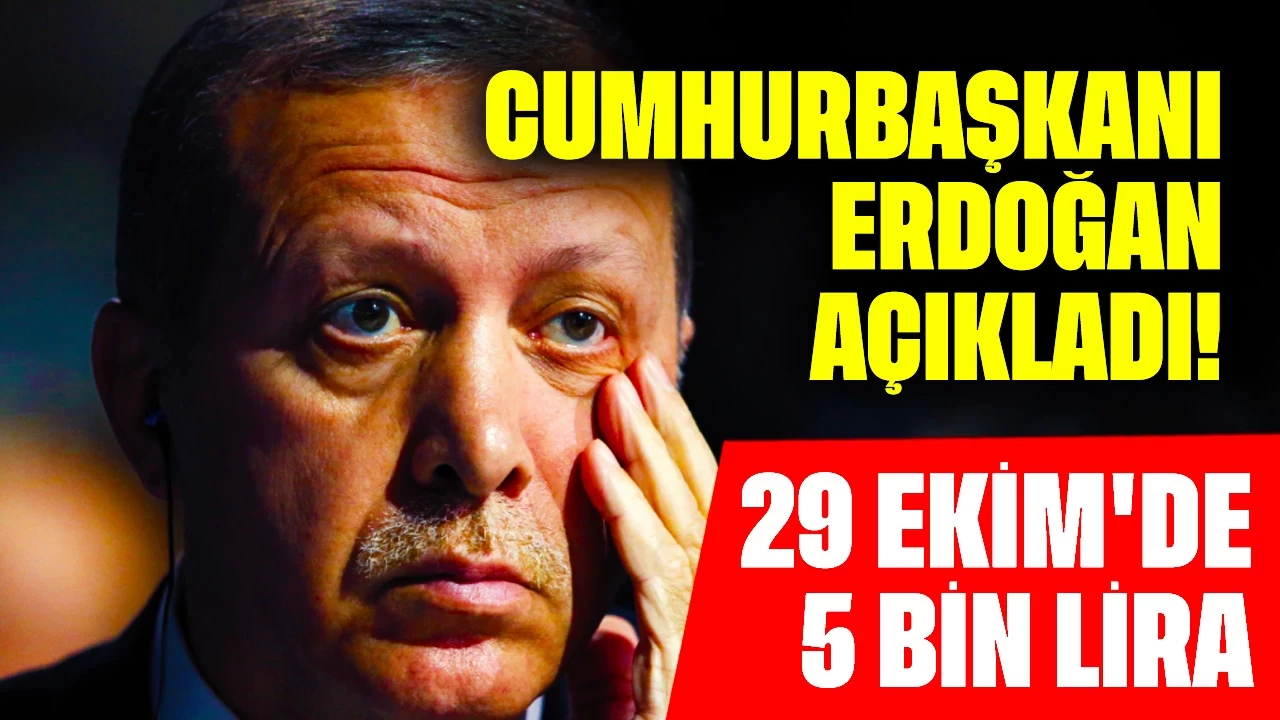 Cumhurbaşkanı Erdoğan Açıkladı! 29 Ekim'de 5 Bin Lira Fiyaskosu