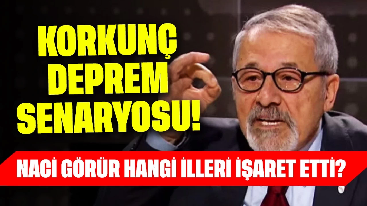 Korkunç Deprem Senaryosu! Naci Görür Hangi İlleri İşaret Etti?