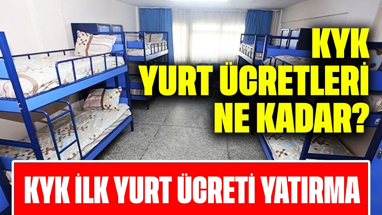 KYK Yurt Ücretleri Ne Kadar? KYK İlk Yurt Ücreti Nasıl Yatırılır?