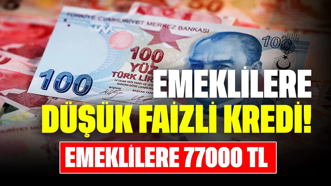 Emeklilere 77.000 TL Kredi! Düşük Faizli Kredi Başvuruları Başladı