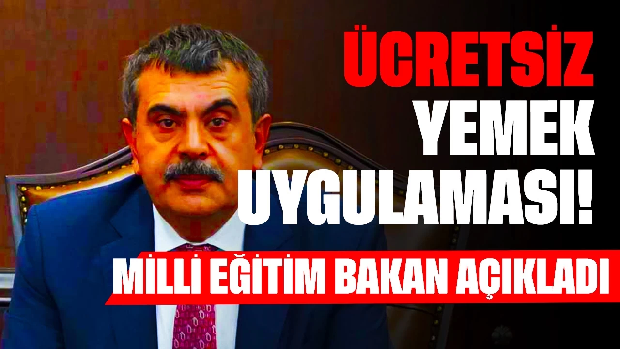 Ücretsiz Yemek Uygulaması! Milli Eğitim Bakanı Yusuf Tekin Açıkladı