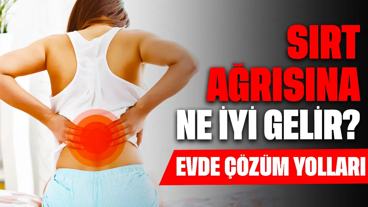 Sırt Ağrısına Ne İyi Gelir? Evde Çözüm Yolları