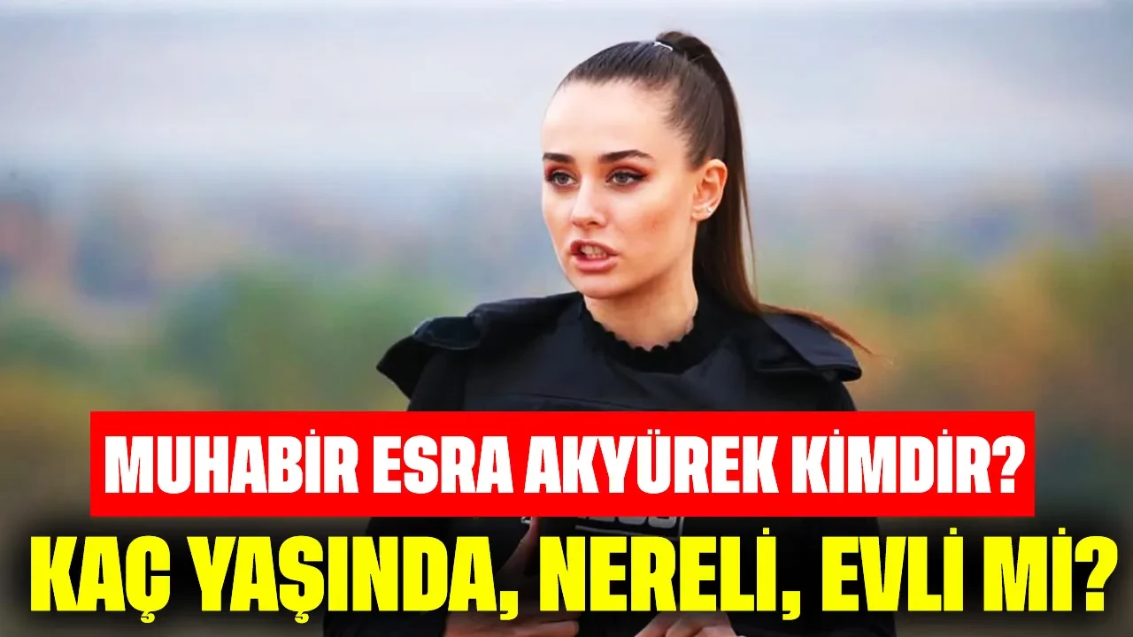 Muhabir Esra Akyürek Kimdir? Kaç Yaşında, Nereli, Evli mi?