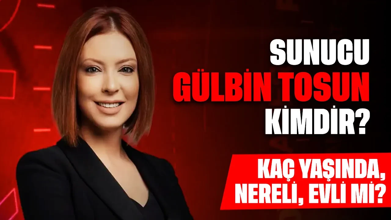 Sunucu Gülbin Tosun Kimdir? Kaç Yaşında, Nereli, Evli mi?