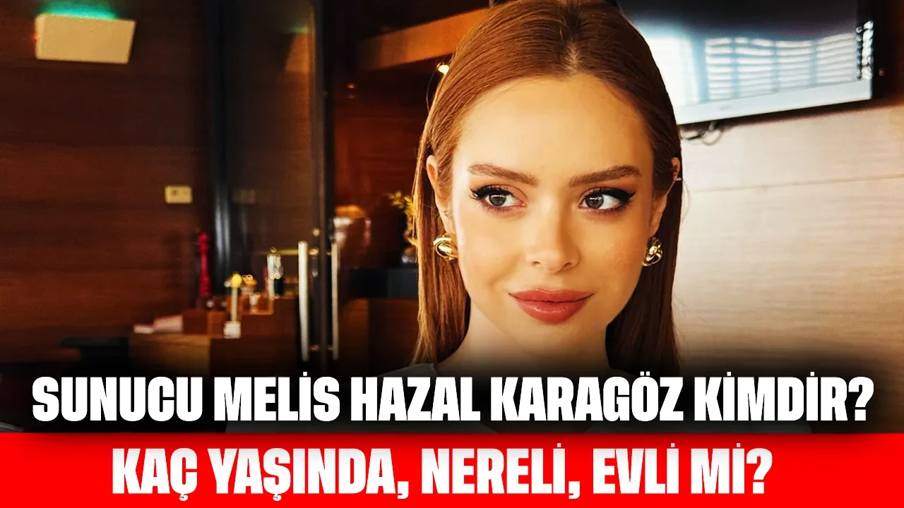 Sunucu Melis Hazal Karagöz Kimdir? Kaç Yaşında, Nereli, Evli mi?