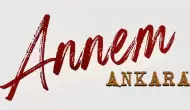 Annem Ankara Dizisi Ne Zaman Başlıyor? Annem Ankara Dizisinin Konusu