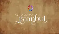 Şehrazat'ın Yeni Adı! "Sen Ağlama İstanbul" Olarak Seyirciyle Buluşuyor