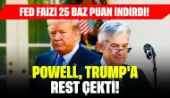 Fed Faizi 25 Baz Puan İndirdi! Powell, Trump'a Rest Çekti