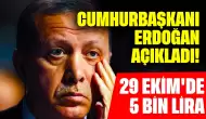 Cumhurbaşkanı Erdoğan Açıkladı! 29 Ekim'de 5 Bin Lira Fiyaskosu