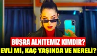 Büşra Alnıtemiz Kimdir? Evli mi, Kaç Yaşında ve Nereli?