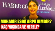 Muhabir Esra Arpa Kimdir? Kaç Yaşında ve Nereli?