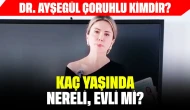 Dr. Ayşegül Çoruhlu Kimdir? Kaç Yaşında, Nereli, Evli mi?