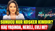 Sunucu Nur Köşker Kimdir? Kaç Yaşında, Nereli, Evli mi?