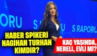 Haber Spikeri Nagihan Turhan Kimdir? Kaç Yaşında, Nereli, Evli mi?