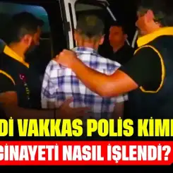 Seydi Vakkas Polis Kimdir? Cinayeti Nasıl İşlendi?