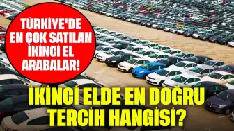 Türkiye'de En Çok Satılan İkinci El Arabalar! İkinci Elde En Doğru Tercih Hangisi?