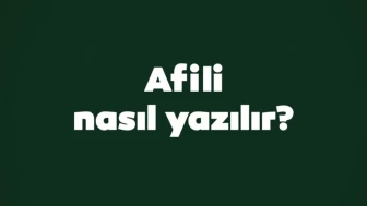 Afilli Nasıl Yazılır? Doğru Kullanımı ve Anlamı