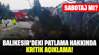 Balıkesir'deki Patlama Hakkında Kritik Açıklama! Sabotaj mı?