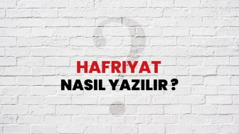 Hafriyat Nasıl Yazılır? Hafriyat Mı? Harfiyat Mı?