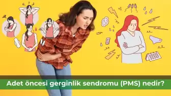 Adet Öncesi Gerginlik Sendromu (Premenstrüel Sendrom, PMS) Nedir?