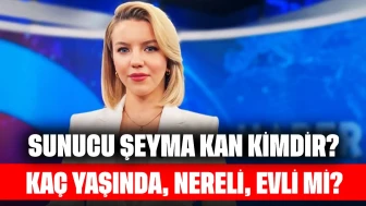 Sunucu Şeyma Kan Kimdir? Kaç Yaşında, Nereli, Evli mi?