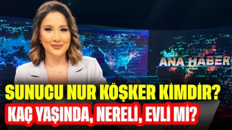 Sunucu Nur Köşker Kimdir? Kaç Yaşında, Nereli, Evli mi?