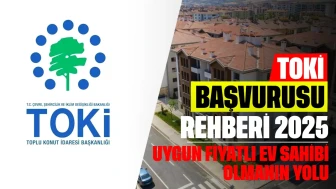 TOKİ Başvurusu Rehberi 2025: TOKİ'ye Nasıl Başvurulur?