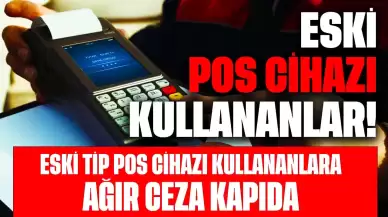 Eski POS Cihazı Kullananlar Dikkat! Eski Tip POS Cihazı Kullananlara Ağır Ceza Kapıda