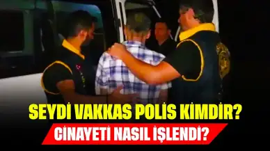 Seydi Vakkas Polis Kimdir? Cinayeti Nasıl İşlendi?